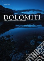 Dolomiti. Dalla fotografia macro al paesaggio-Dolomites. From macro photography to landscape. Ediz. bilingue libro