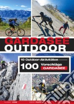 Gardasee outdoor. 10 Outdoor Aktivitäten. 100 Vorschläge Gardasee libro