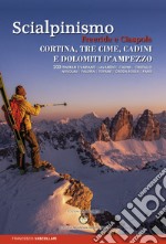 Scialpinismo. Freeride e ciaspole a Cortina, Tre cime, Cadini e Dolomiti d'Ampezzo. Lavaredo. Cadini. Cristallo. Nuvolau. Faloria. Tofane. Croda. Rossa. Fanis libro