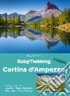 BabyTrekking Cortina d'Ampezzo. Cortina, San Vito, Misurina, Passo Cimabanche, Passo Giau, Passo Falzarego libro