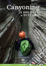 Canyoning in Dolomiti e dintorni. Ediz. italiana e inglese libro