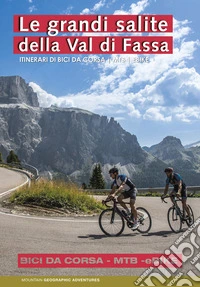 Le grandi salite della Val di Fassa. Itinerari di bici da corsa. MTB. Ebike libro