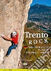 Trento Rock. 49 Klettergärten in Trient. Paganella, Sarche libro