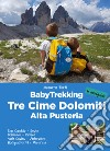BabyTrekking. Tre Cime Dolomiti. Alta Pusteria. San Candido, Sesto Dobbiaco, Braies Valle Casies, Anterselva Hochpustertal, Misurina libro di Forti Azzurra