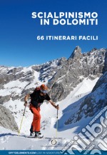 Scialpinismo in Dolomiti. 66 itinerari facili. Trentino Alto Adige Veneto Friuli libro