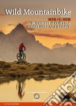 Wild mountainbike. MTB/E-MTB. Dolomiti di Cortina. Comelico e Alto Piave. Vol. 2 libro