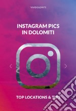 Instagram pics in Dolomiti. Top locations & tips libro