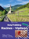 Babytrekking. Racines Vipiteno. Racines, Vipiteno, Val Ridanna, Val Giovo Val di Vizze, Val di Fleres libro di Forti Azzurra
