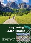 BabyTrekking. Alta Badia. Corvara, Colfosco, La Villa San Cassiano, Badia La Val, Passo delle Erbe libro di Forti Azzurra