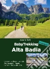 BabyTrekking. Alta Badia. Corvara, Colfosco, La Villa San Cassiano, Badia La Val, Passo delle Erbe libro di Forti Azzurra