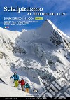 Scialpinismo e sci ripido i 4000 delle Alpi. 61 cime con gli sci oltre quota quattromila. Monte Bianco. Monte Rosa. Gran Paradiso. Bernina Écrins. Grand Combin. Alpi Del Vallese. Alpi Bernesi. Ediz. italiana e inglese libro