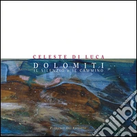 Dolomiti. Il silenzio e il cammino. Ediz. illustrata libro