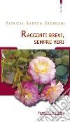 Racconti brevi, sempre veri libro di Barton Giordani Patricia