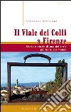 Il viale dei colli a Firenze. Storia e storie di una delle vie più belle del mondo libro di Giannoni Francesco