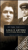 Lola e Arturo. Una storia figlinese libro di Bottacci Adriana