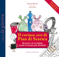 Il curioso caso di Pian di Scarica. Riciclare il riciclabile rende il mondo più abitabile libro