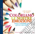 Coloriamo le nostre emozioni. Storie e màndala per esplorare noi stessi libro