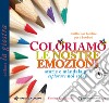 Coloriamo le nostre emozioni. Storie e màndala per esplorare noi stessi libro