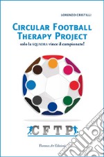 Circular Football Therapy Project. Solo la squadra vince il campionato! libro