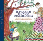 Il piccolo mondo di Sembolina. Lavoretti, filastrocche, proverbi e storielle divertenti libro