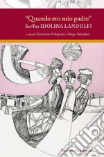 «Quando ero mio padre». Su/per Idolina Landolfi libro