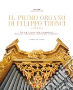 Il primo organo di Filippo Tronci, 1738. Storia e restauro dello strumento nel Santuario della Madonna delle Grazie a Capoliveri. Ediz. italiana, inglese e tedesca libro