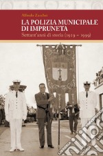 La polizia municipale di Impruneta. Settant'anni di storia (1929-1999) libro