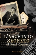 L'archivio segreto di Raul Cremona libro