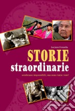 Storie straordinarie. Sembrano impossibili, ma sono tutte vere! libro