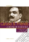 Caruso & Friends. La nascita del re dei tenori libro di Sessa Maurizio