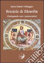 Briciole di filosofia. Dialogando con i presocratici libro