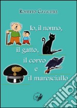 Io, il nonno, il gatto, il corvo e il maresciallo libro