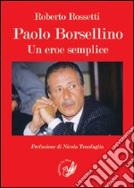 Paolo Borsellino. Un eroe semplice libro