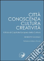 Città, conoscenza, cultura, creatività. Il titolo di capitale europea della cultura libro