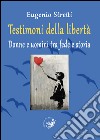 Testimoni della libertà. Donne e uomini tra fede e storia libro di Stretti Eugenio