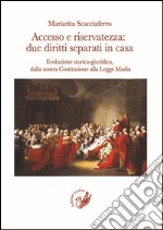 Accesso e riservatezza: due diritti separati in casa. Evoluzione storico-giuridica, dalla nostra Costituzione alla Legge Madia libro