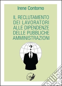 Il reclutamento dei lavoratori alle dipendenze delle pubbliche amministrazioni libro