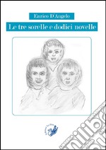 Le tre sorelle e dodici novelle libro