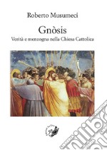 Gnòsis. Verità e menzogna nella Chiesa Cattolica libro