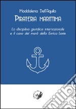 Pirateria marittima. La disciplina giuridica internazionale e il caso dei marò della Enrica Lexie libro