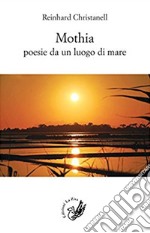 Mothia. Poesie da un luogo di mare libro