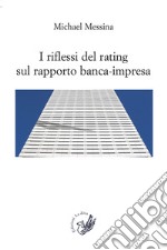 I riflessi del rating sul rapporto banca-impresa libro