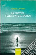 La finestra sulla riva del mondo libro