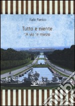 Tutto e niente. 'A via 'e miezo libro