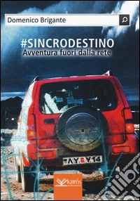 #sincrodestino. Avventura fuori dalla rete libro