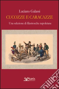 Cucozze e caracazze. Una selezione di filastrocche napoletane libro