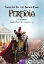 Perfidia. Roman origins. Aurelius alexander il predecessore