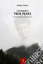 È accaduto a Twin Peaks e sta per accadere ancora libro