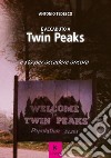 È accaduto a Twin Peaks e sta per accadere ancora libro di Tedesco Antonio