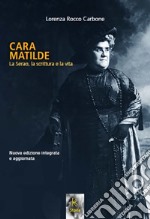 Cara Matilde la Serao, la scrittura e la vita. Nuova ediz. libro